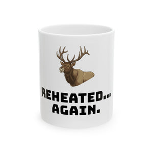 Reheated...Again: Ceramic Mug, (11oz, 15oz)
